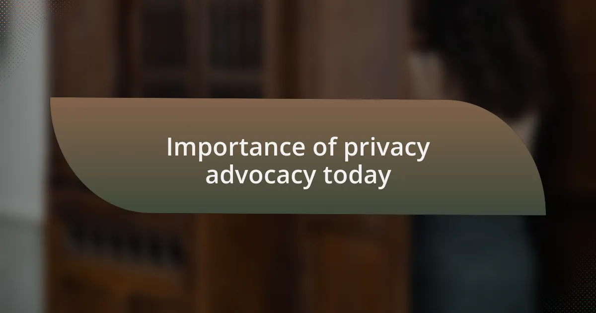 Importance of privacy advocacy today