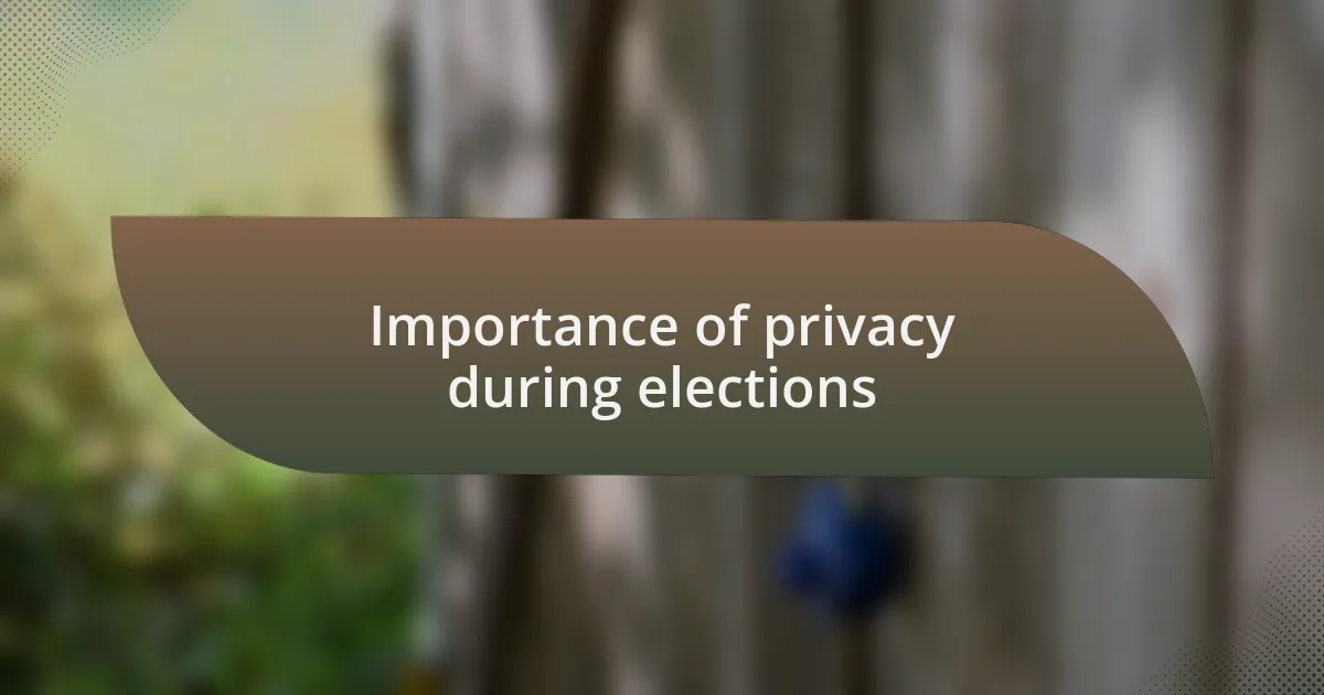 Importance of privacy during elections