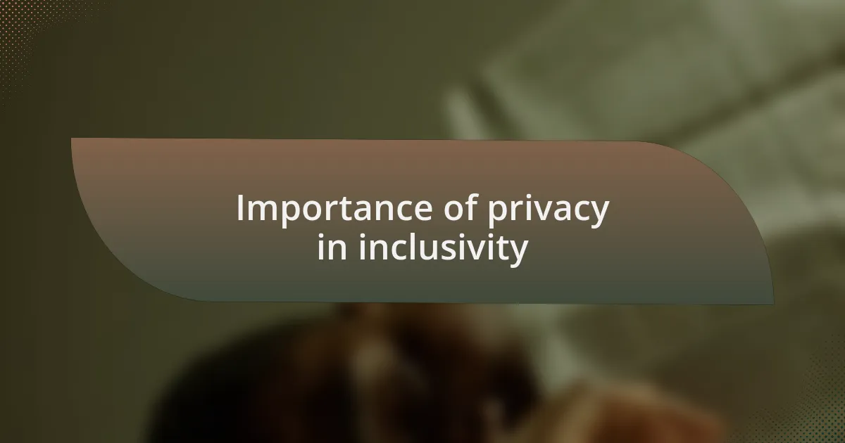 Importance of privacy in inclusivity