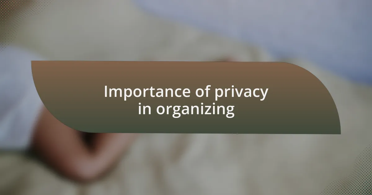 Importance of privacy in organizing