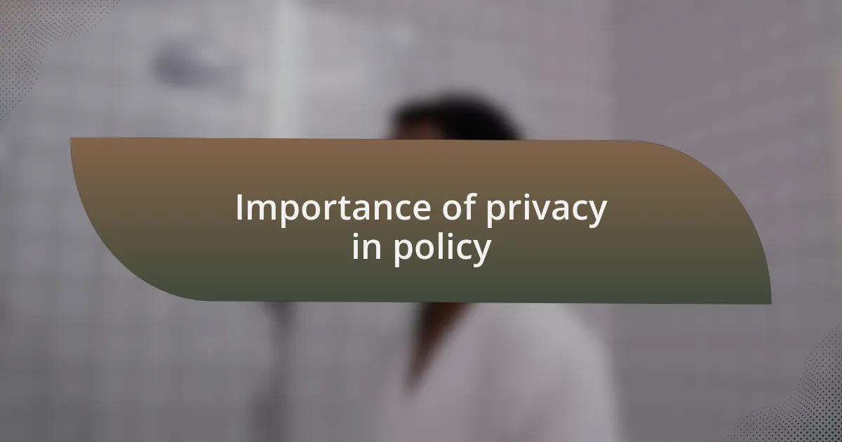 Importance of privacy in policy