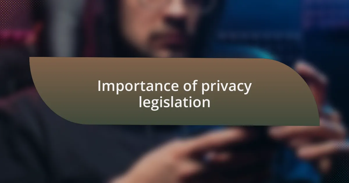 Importance of privacy legislation