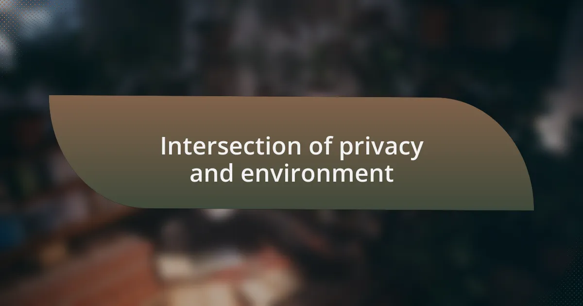 Intersection of privacy and environment