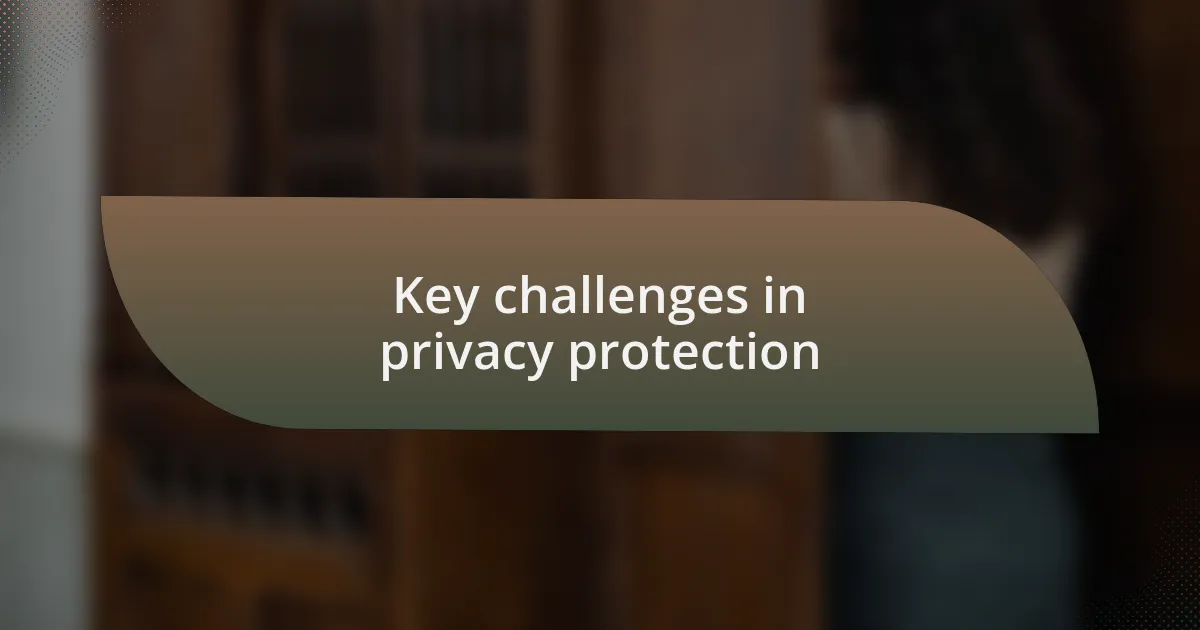 Key challenges in privacy protection