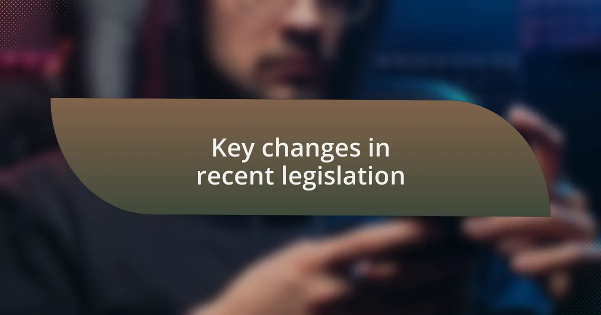 Key changes in recent legislation