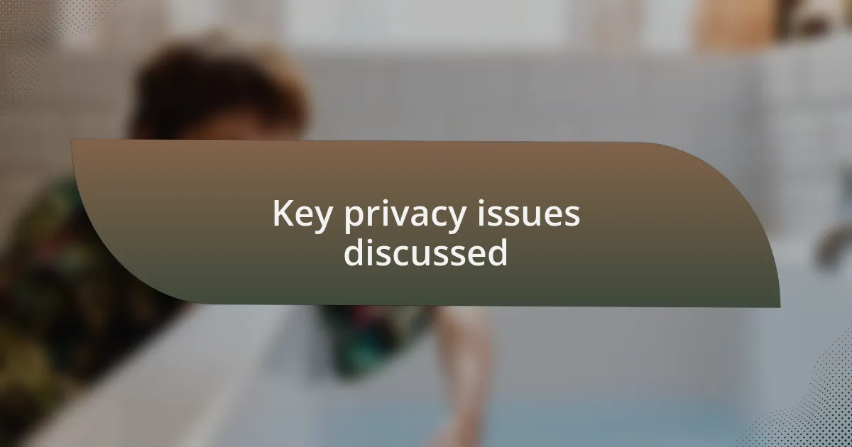 Key privacy issues discussed