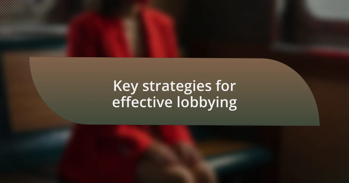 Key strategies for effective lobbying