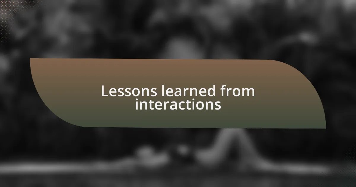 Lessons learned from interactions