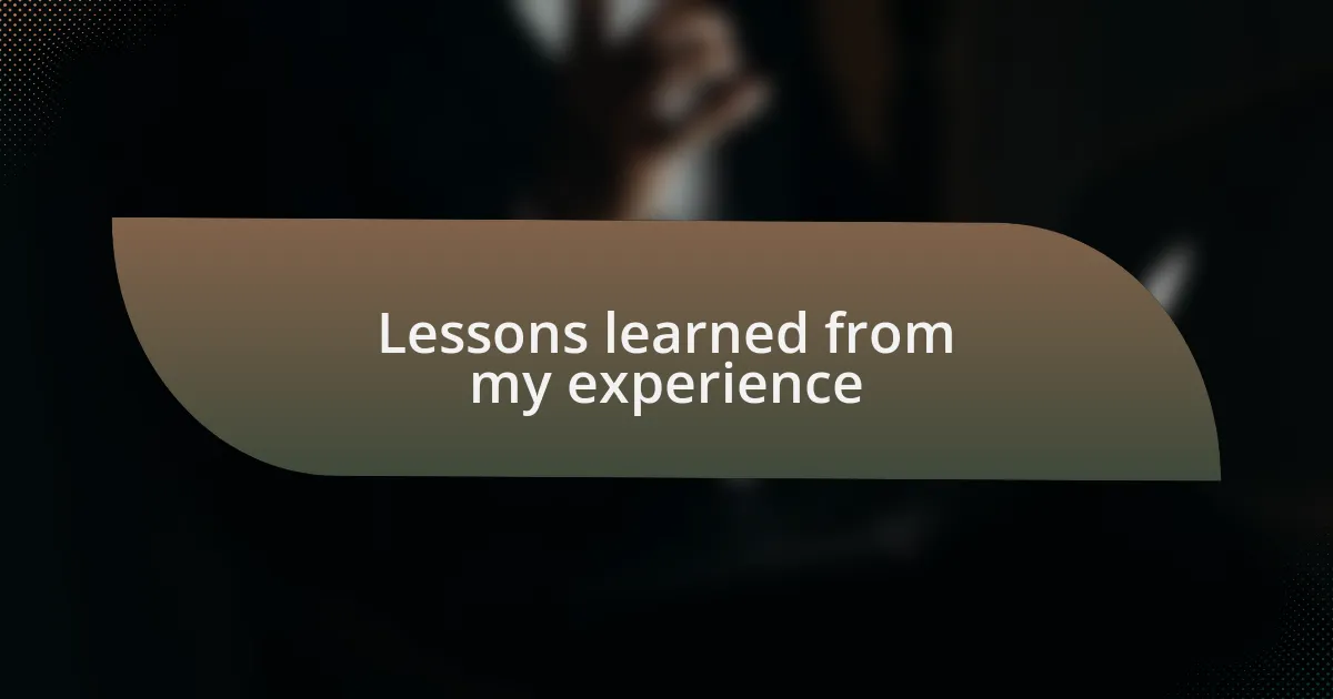 Lessons learned from my experience