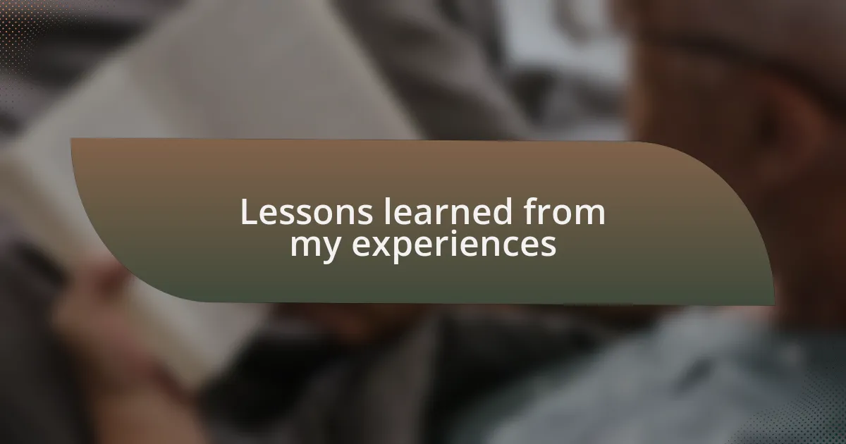 Lessons learned from my experiences