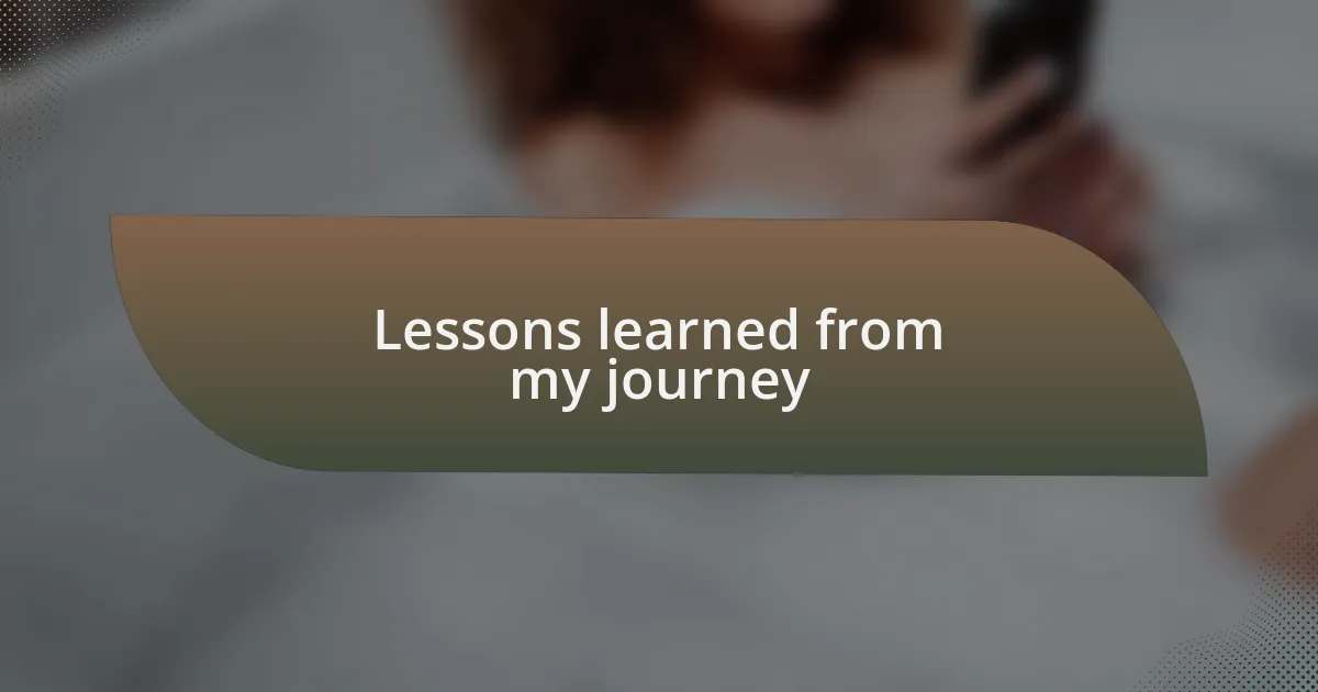 Lessons learned from my journey