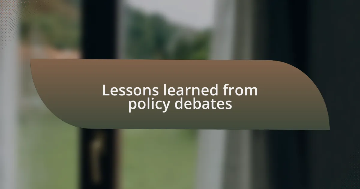 Lessons learned from policy debates
