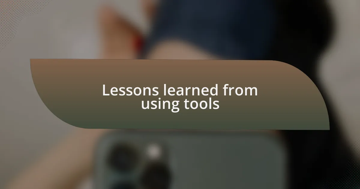 Lessons learned from using tools