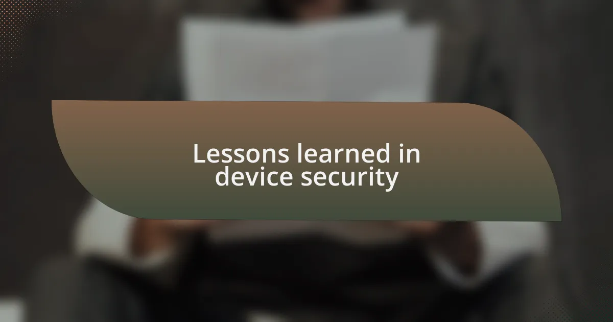Lessons learned in device security