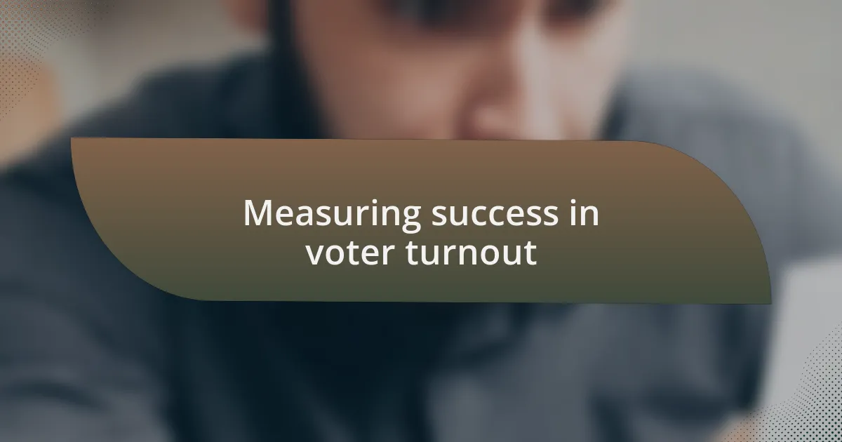 Measuring success in voter turnout
