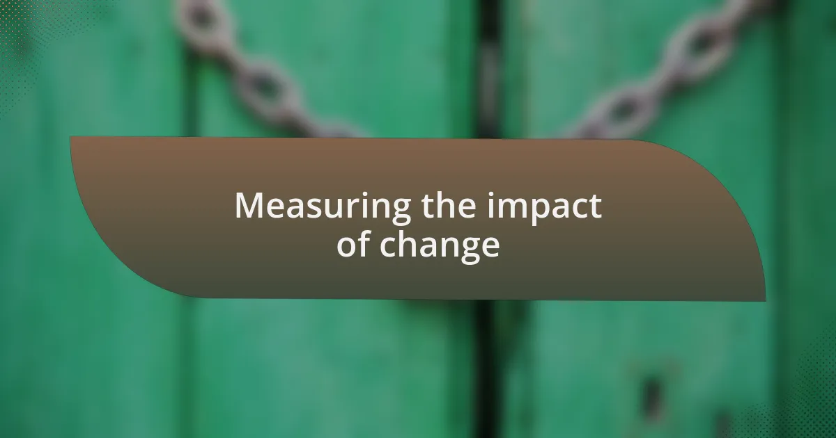 Measuring the impact of change