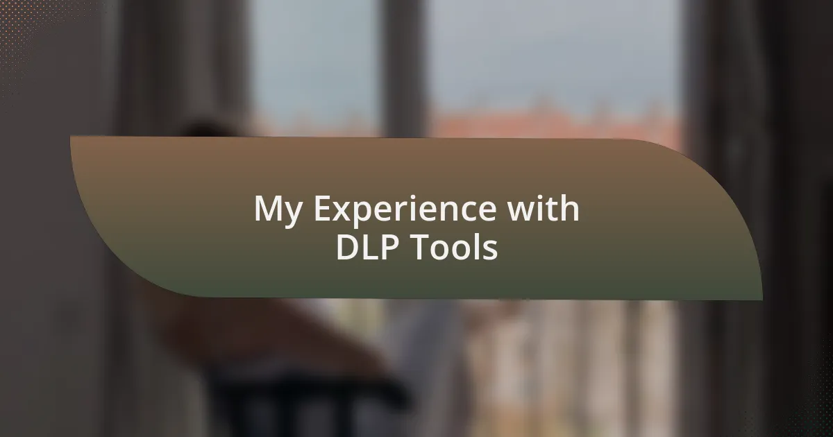 My Experience with DLP Tools