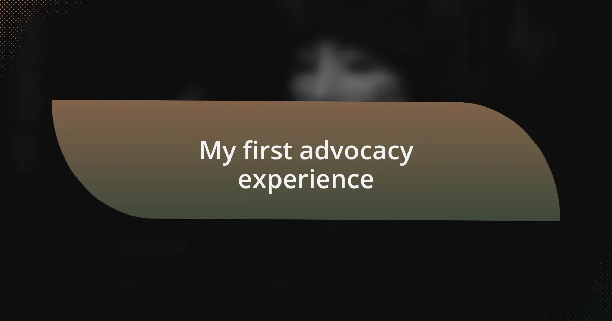 My first advocacy experience