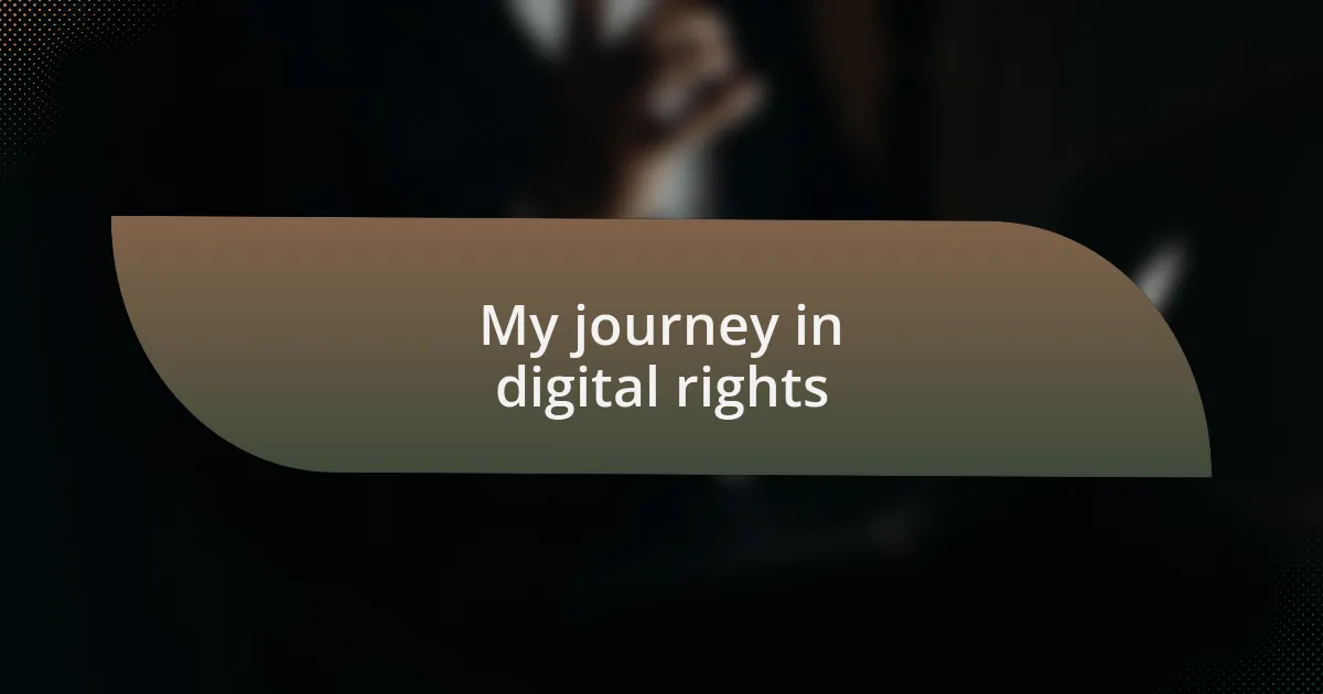 My journey in digital rights