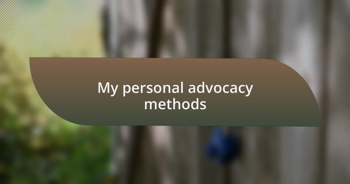 My personal advocacy methods