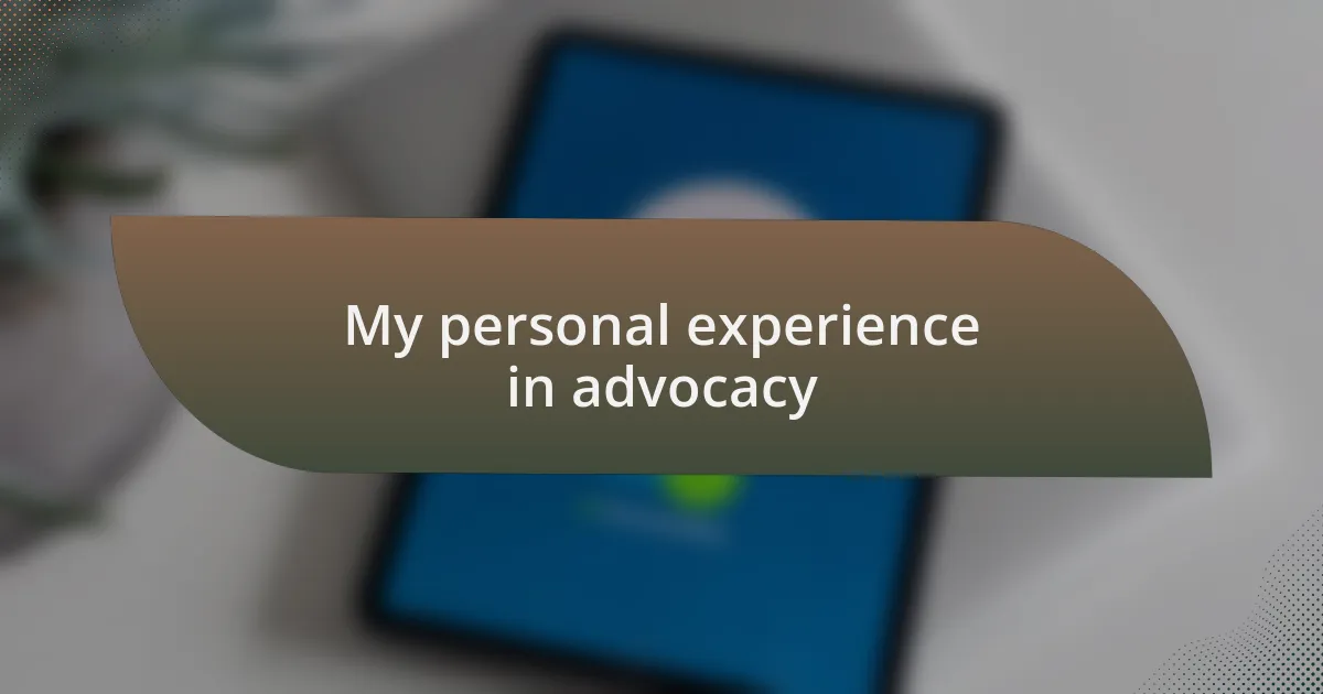 My personal experience in advocacy