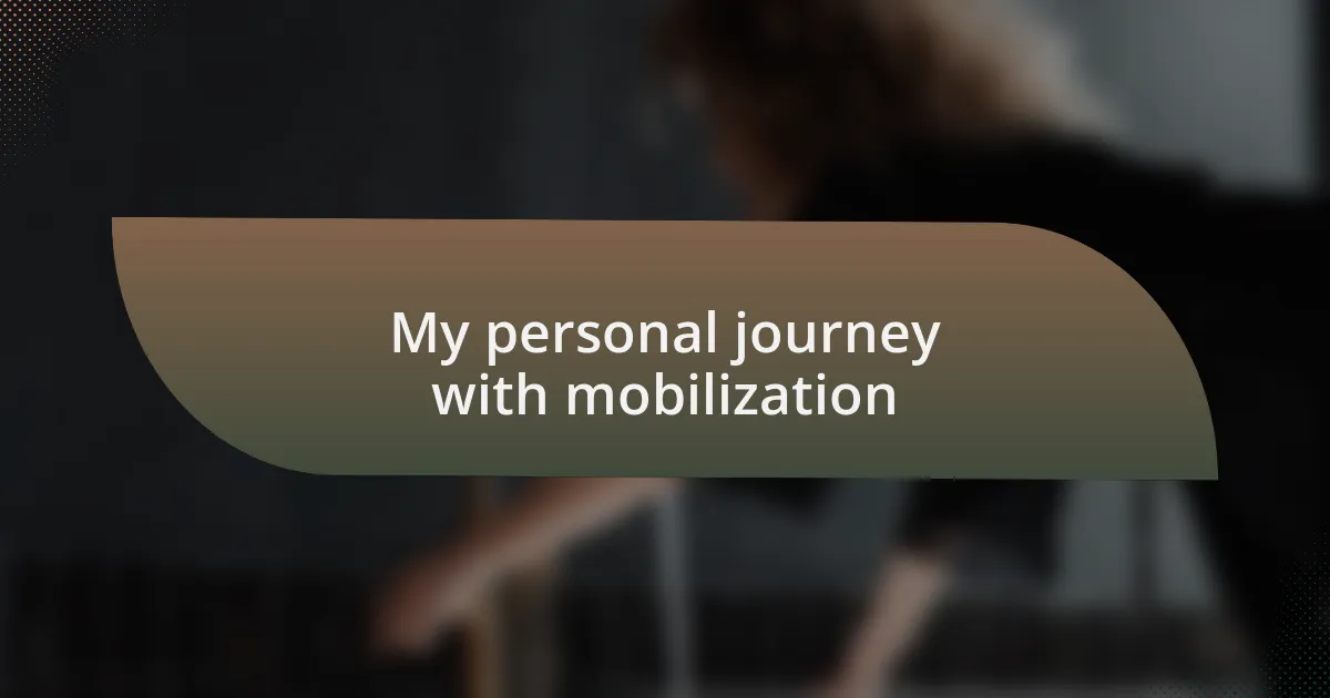 My personal journey with mobilization
