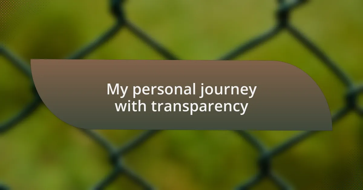 My personal journey with transparency