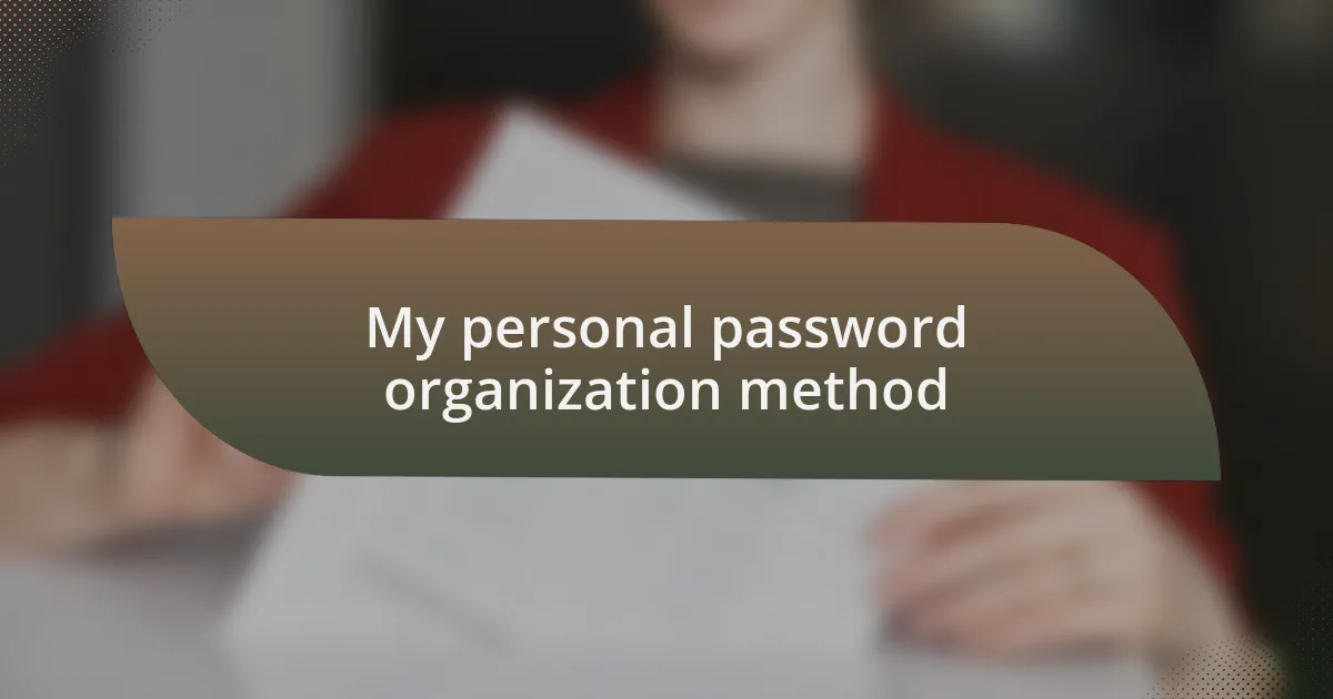 My personal password organization method