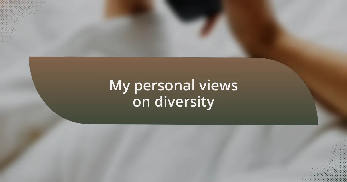 My personal views on diversity