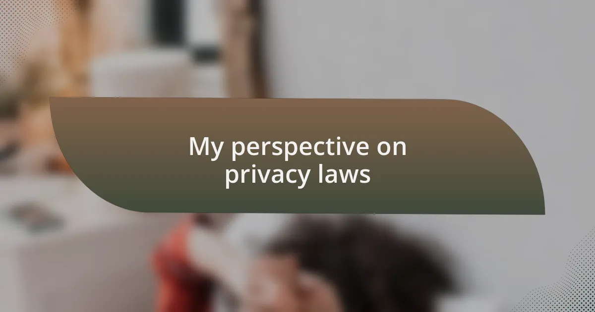 My perspective on privacy laws