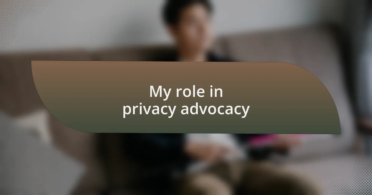 My role in privacy advocacy