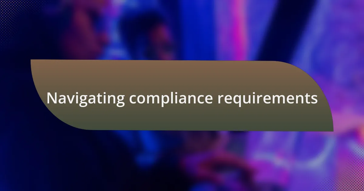 Navigating compliance requirements