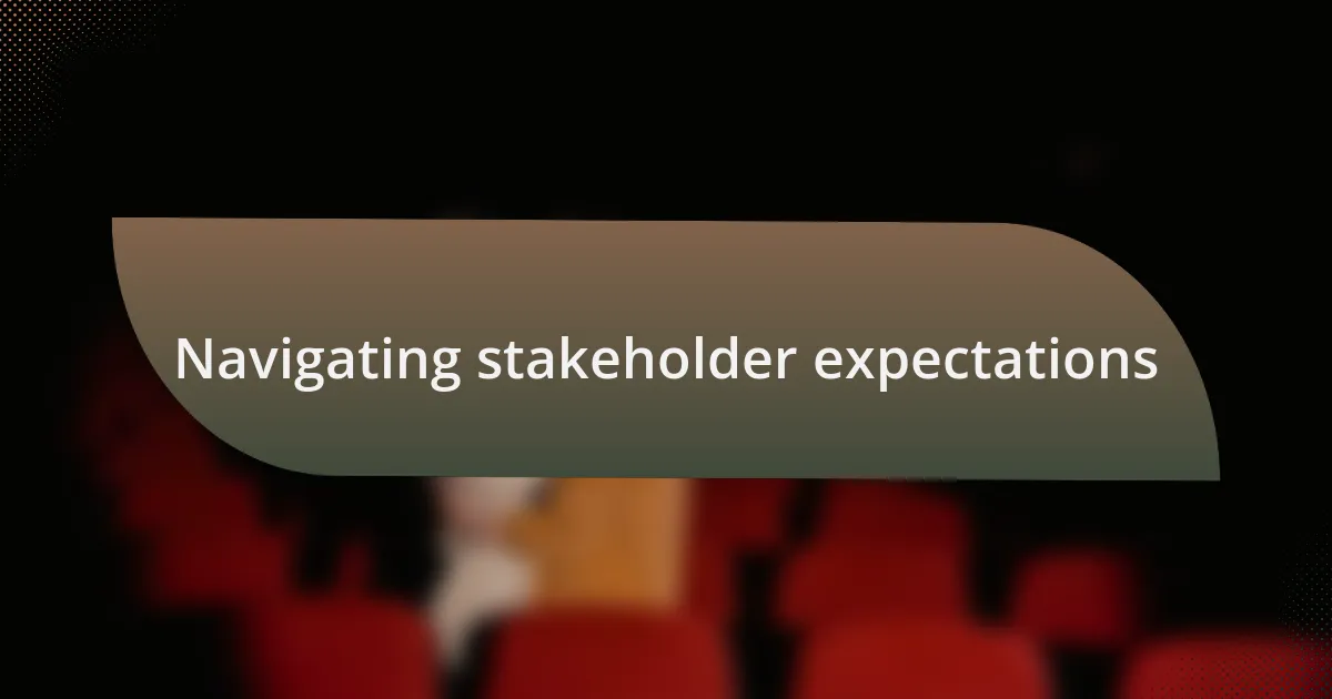 Navigating stakeholder expectations