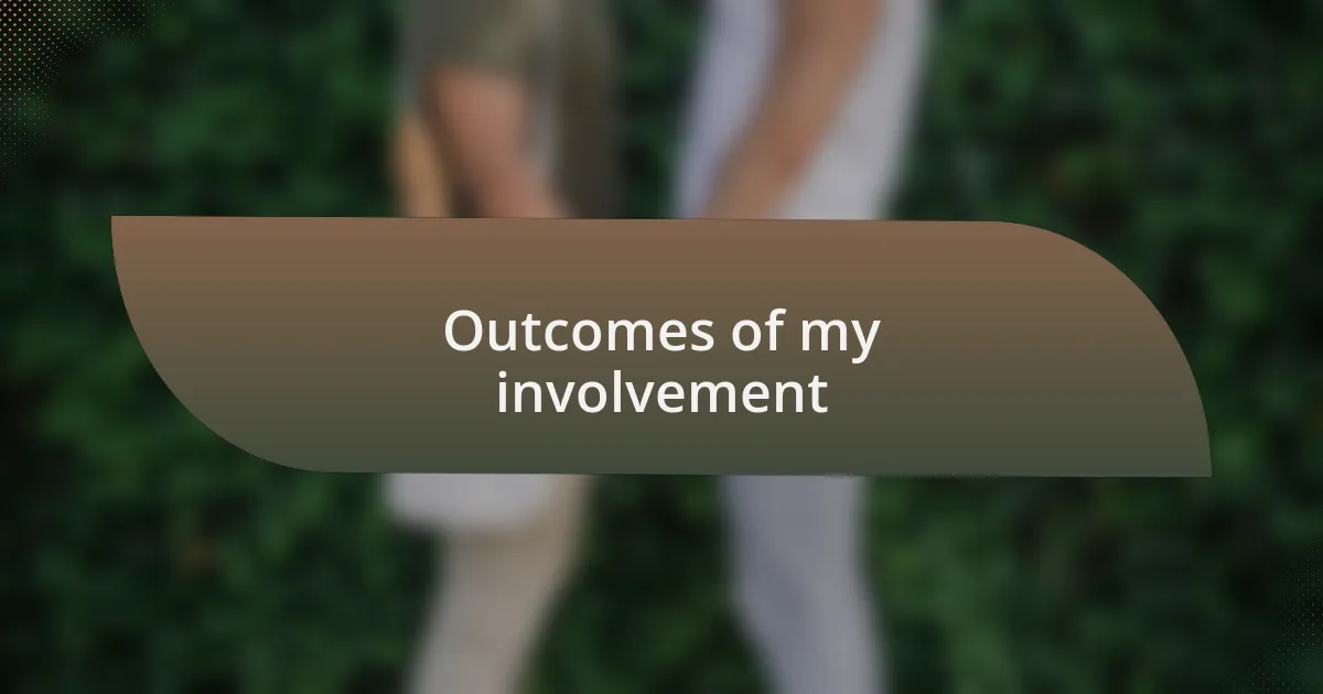 Outcomes of my involvement