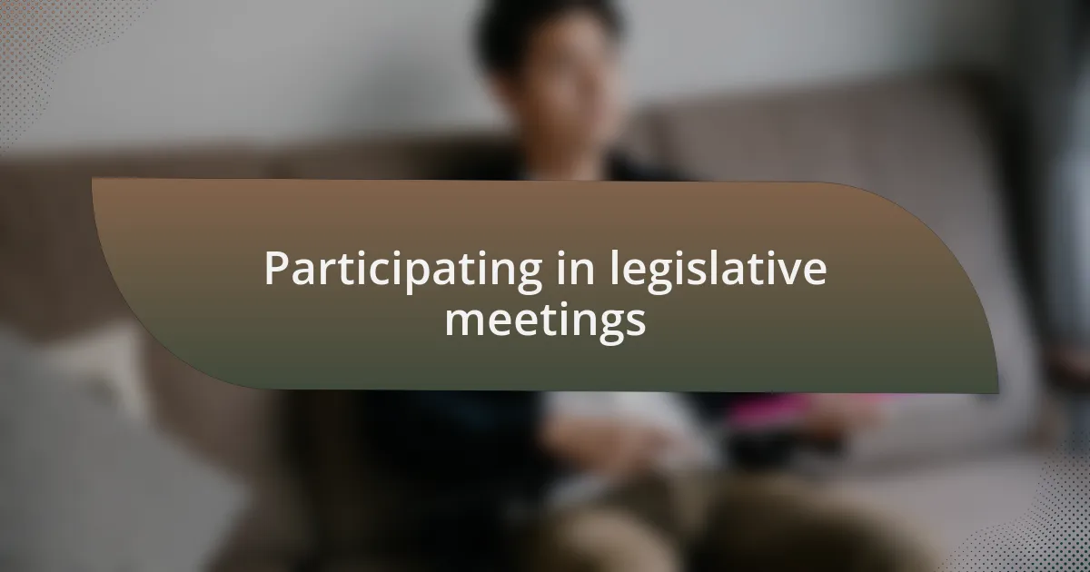 Participating in legislative meetings
