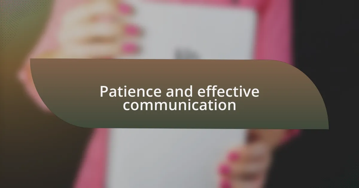 Patience and effective communication