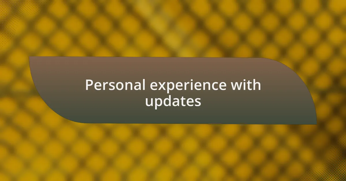Personal experience with updates