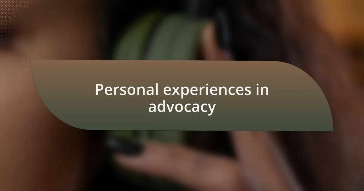 Personal experiences in advocacy
