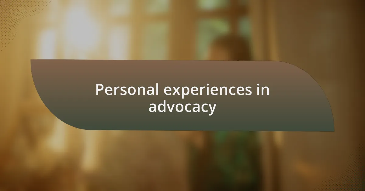 Personal experiences in advocacy