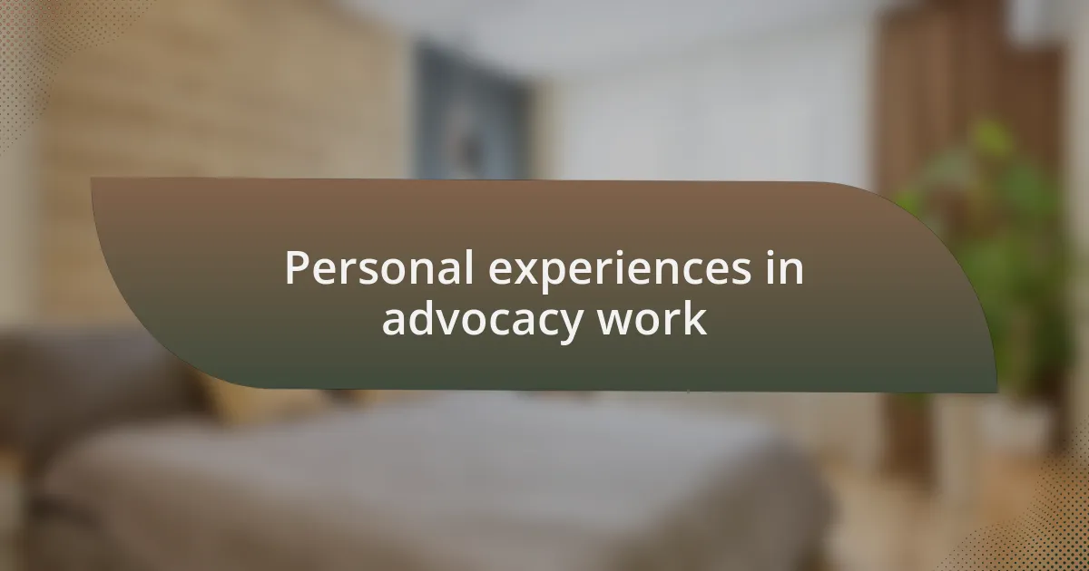 Personal experiences in advocacy work