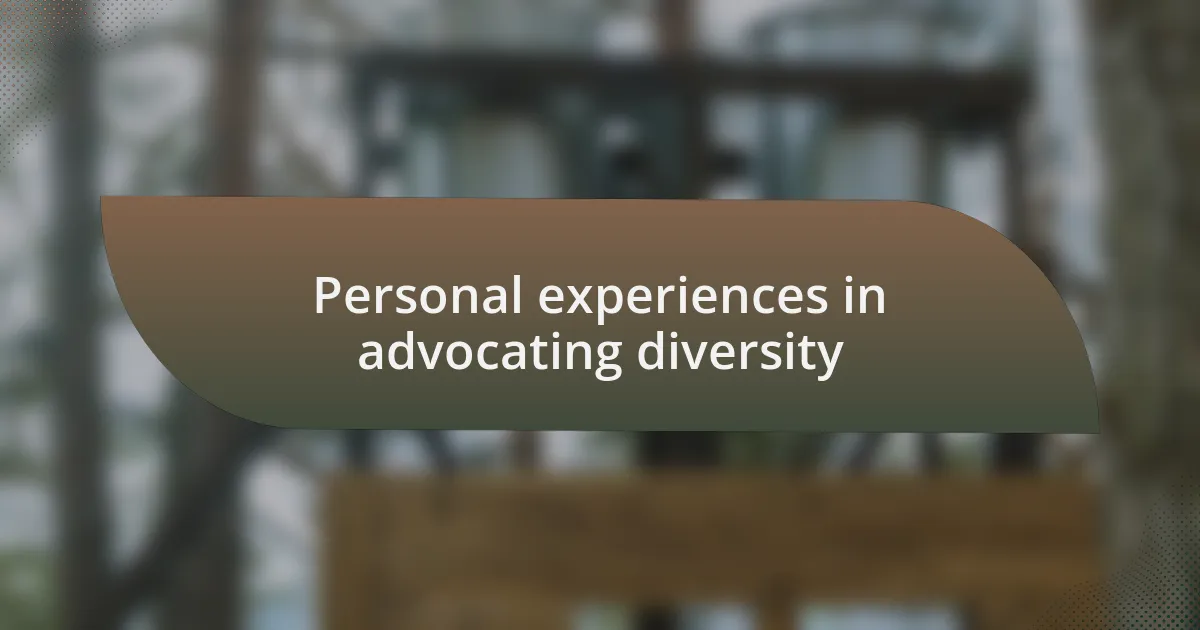 Personal experiences in advocating diversity