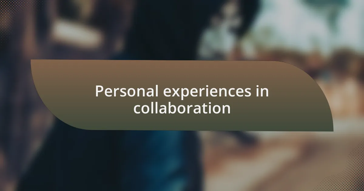 Personal experiences in collaboration
