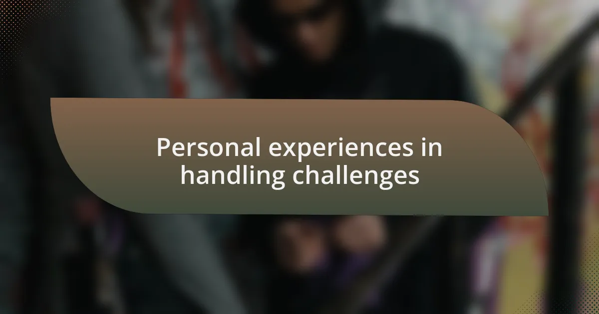 Personal experiences in handling challenges