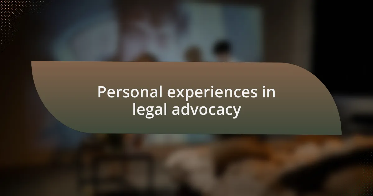 Personal experiences in legal advocacy