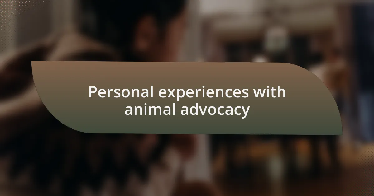Personal experiences with animal advocacy