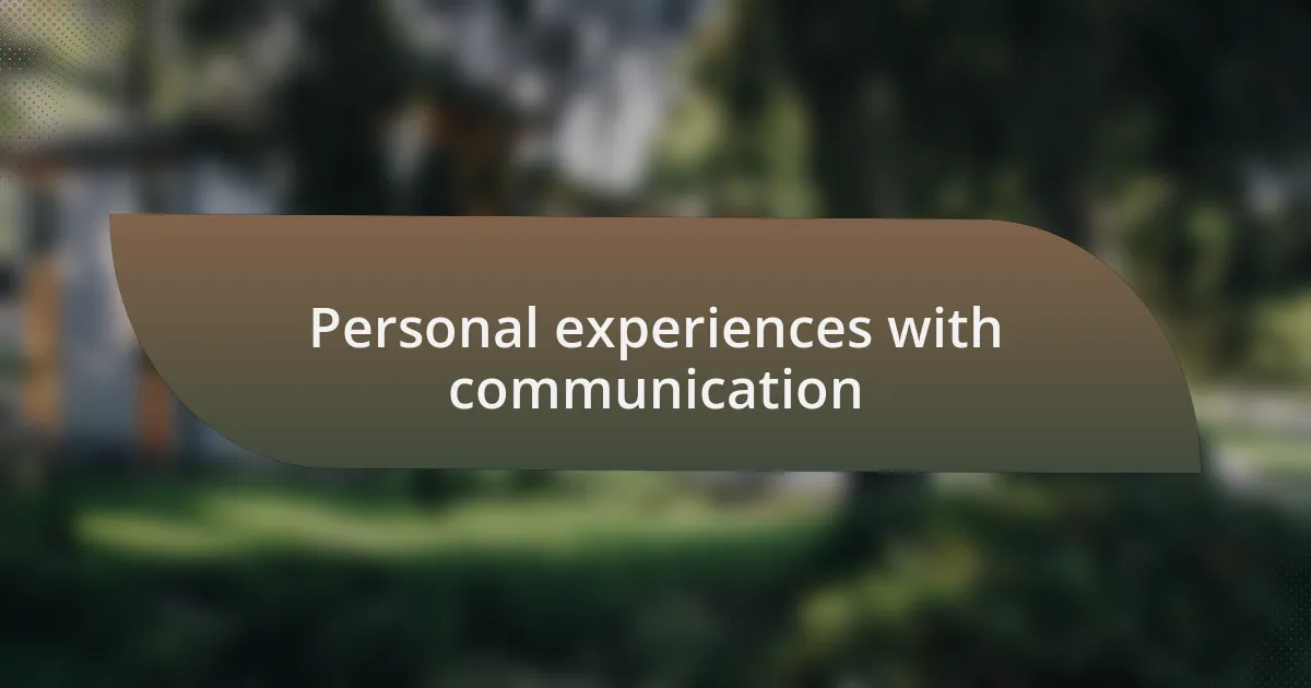 Personal experiences with communication