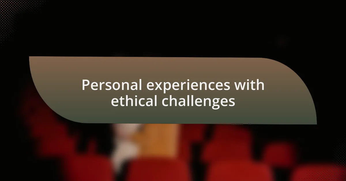 Personal experiences with ethical challenges