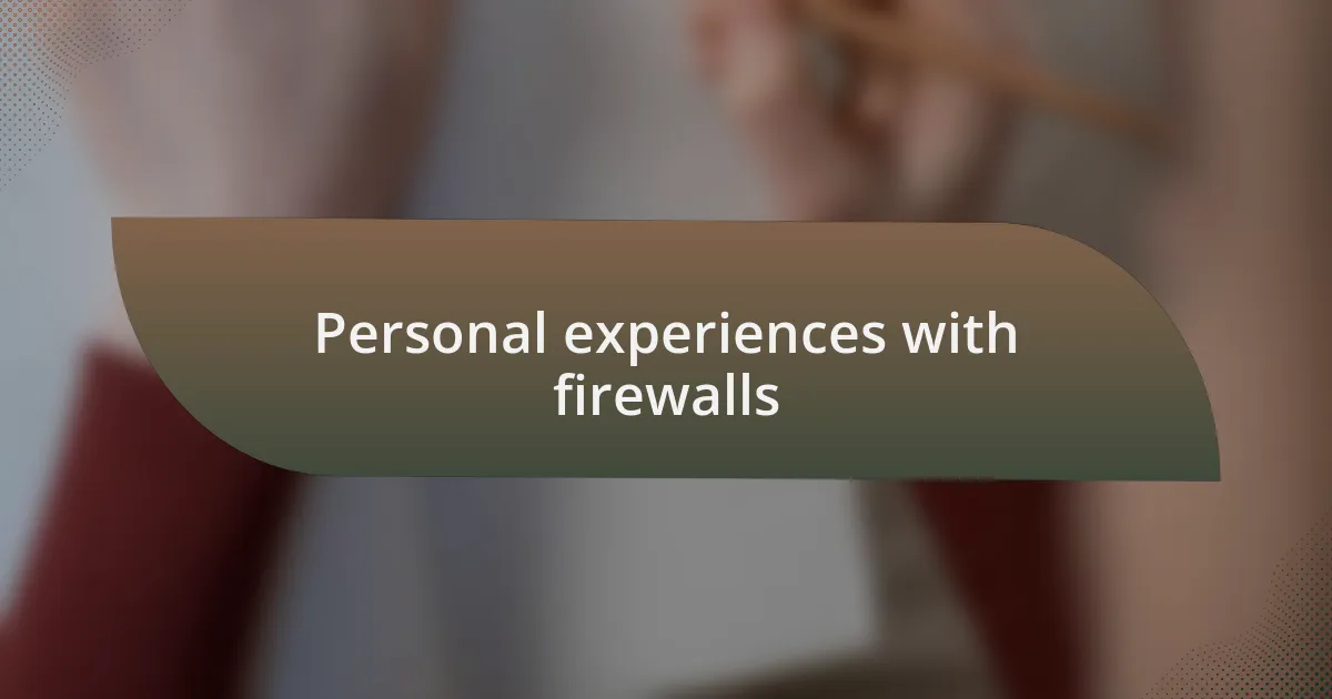 Personal experiences with firewalls