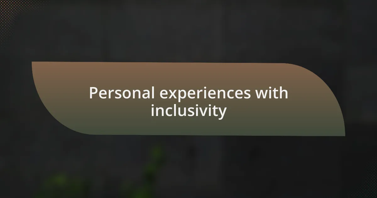 Personal experiences with inclusivity