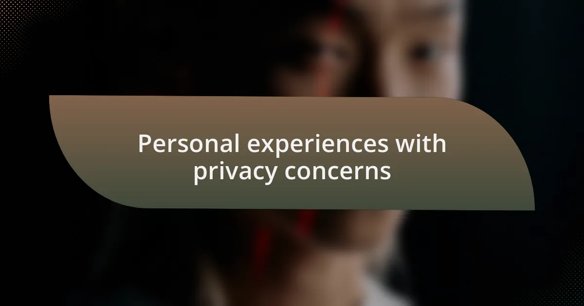 Personal experiences with privacy concerns